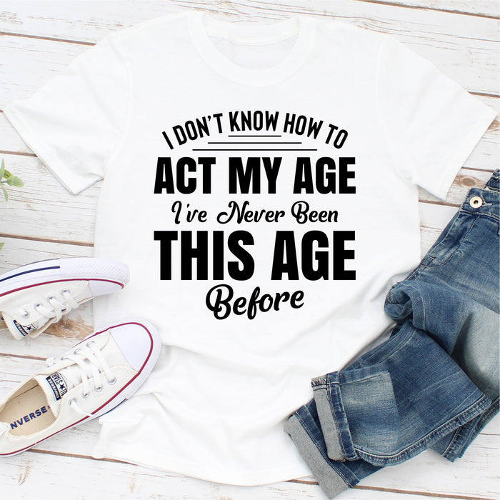 I Dont Know How To Act My Age