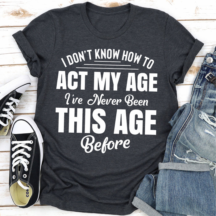 I Dont Know How To Act My Age