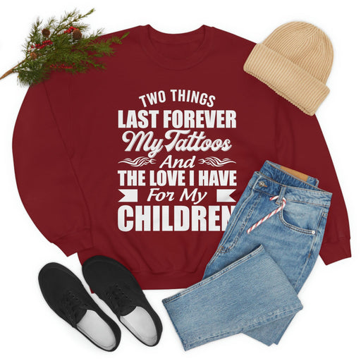 Two Things Last Forever My Tattoos And The Love I Have For My Children