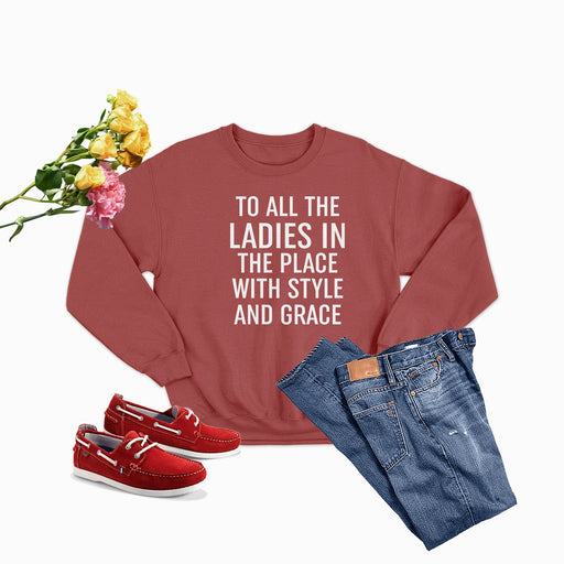 To All The Ladies In The Place With Style And Grace Sweat Shirt