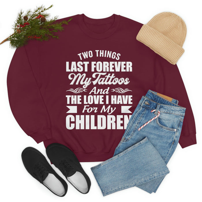 Two Things Last Forever My Tattoos And The Love I Have For My Children