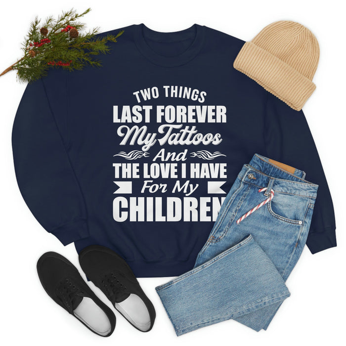 Two Things Last Forever My Tattoos And The Love I Have For My Children