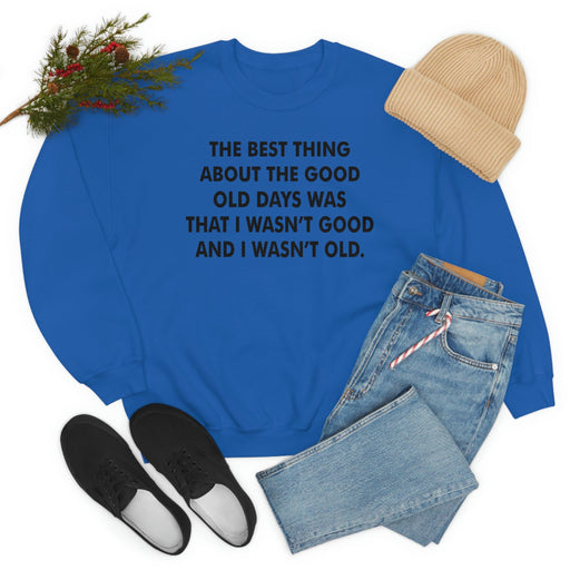 The Best Thing About The Good Old Days Sweat Shirt