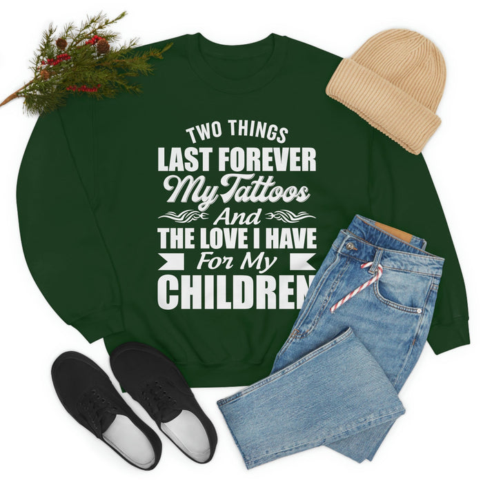 Two Things Last Forever My Tattoos And The Love I Have For My Children