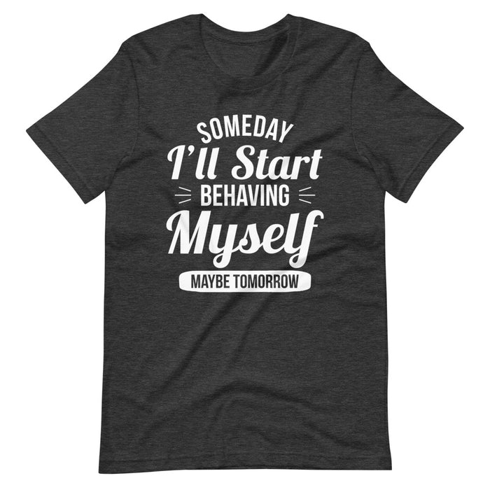 Someday Ill Start Behaving Myself Maybe Tomorrow