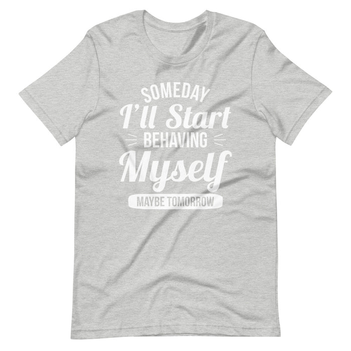 Someday Ill Start Behaving Myself Maybe Tomorrow