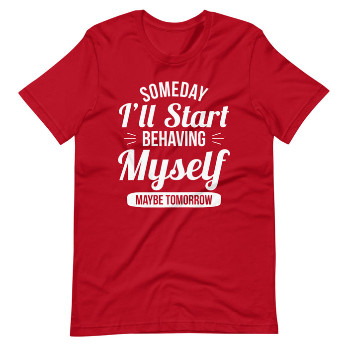 Someday Ill Start Behaving Myself Maybe Tomorrow