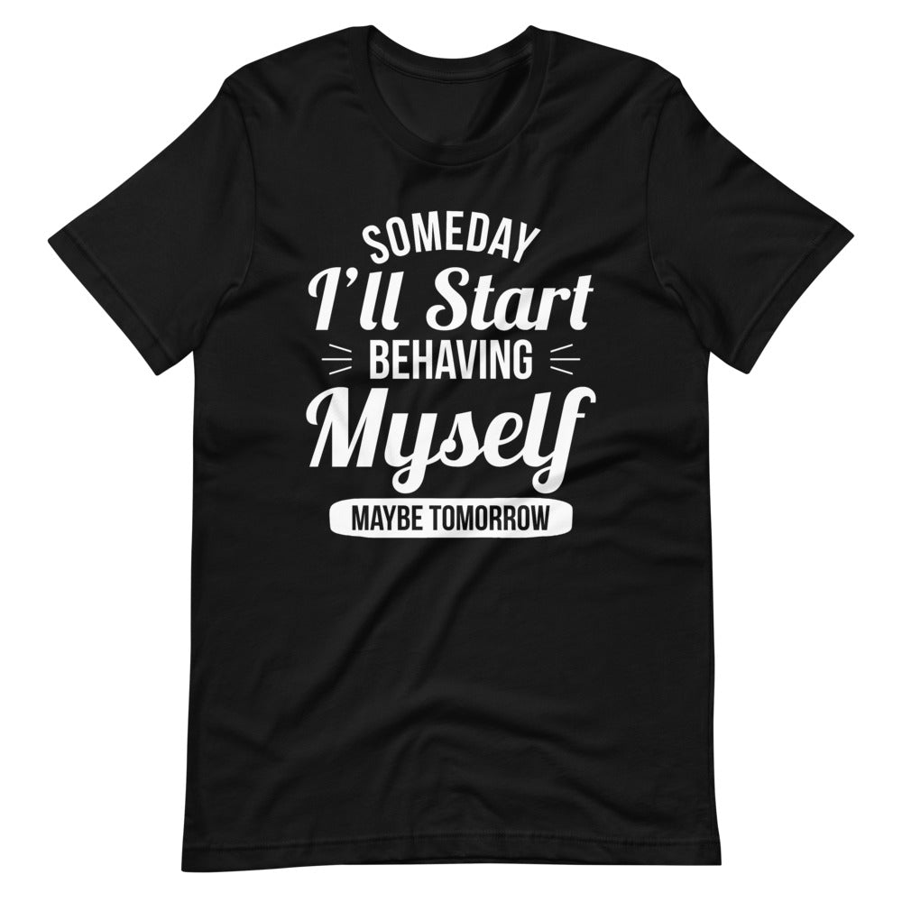 Someday Ill Start Behaving Myself Maybe Tomorrow