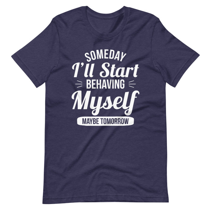 Someday Ill Start Behaving Myself Maybe Tomorrow