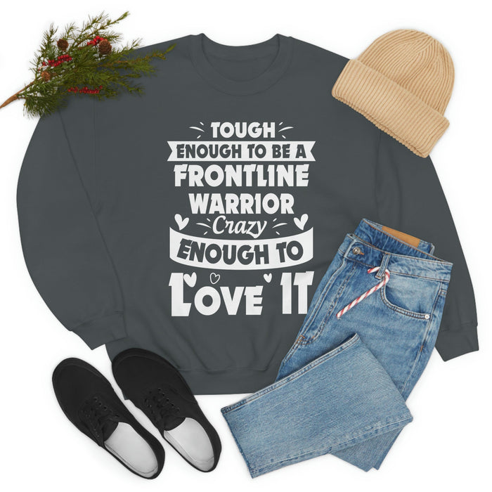 Tough Enough To Be A Frontline Warrior Crazy Enough To Love It