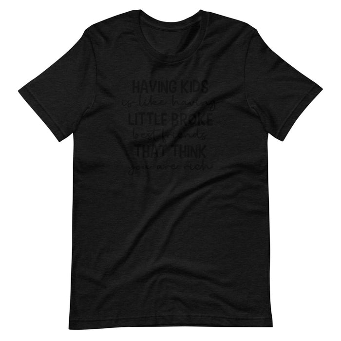 Having Kids Is Like Having Little Broke Friends T-Shirt