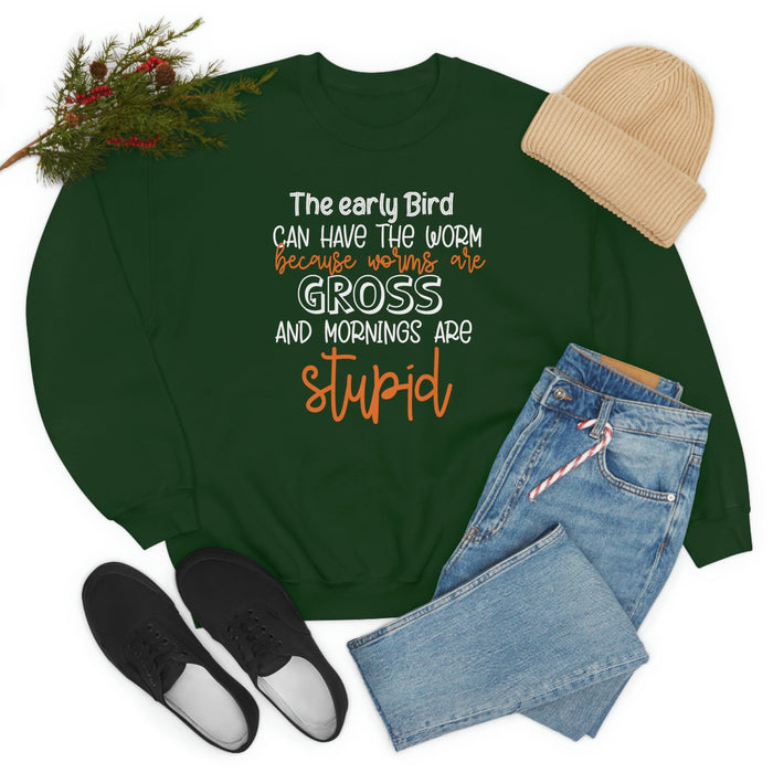 The Early Bird Can Have The Worm Sweat Shirt