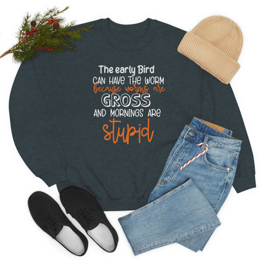 The Early Bird Can Have The Worm Sweat Shirt