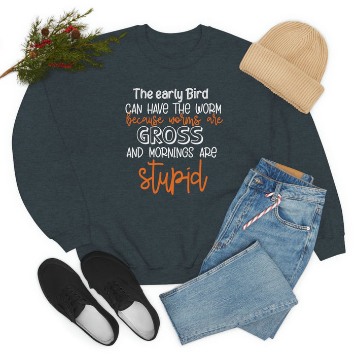 The Early Bird Can Have The Worm Sweat Shirt