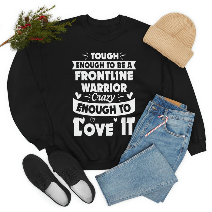 Tough Enough To Be A Frontline Warrior Crazy Enough To Love It