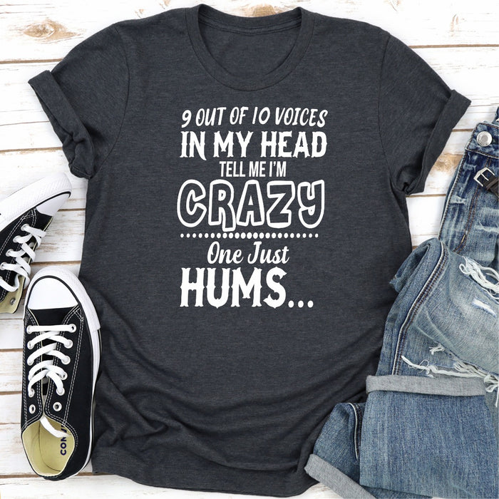 9 Of 10 Voices In My Head Tell Me Im Crazy One Just Hums