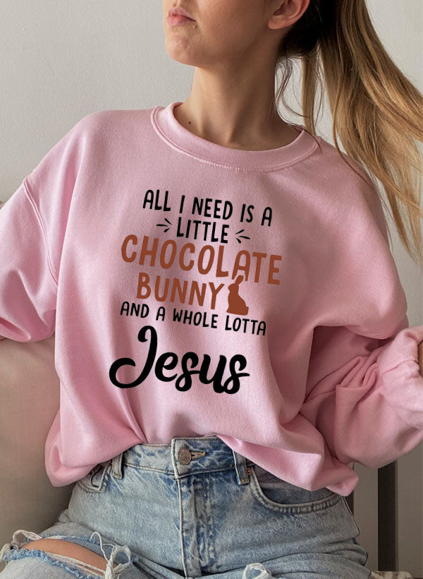 All I Need Is A Little Chocolate Bunny Sweat Shirt