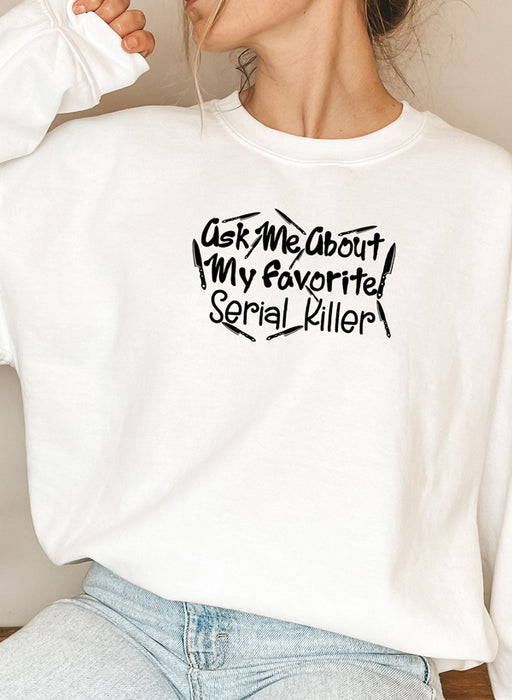 Ask Me About My Favorite Serial Killer Sweat Shirt