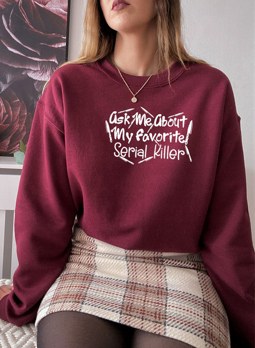Ask Me About My Favorite Serial Killer Sweat Shirt
