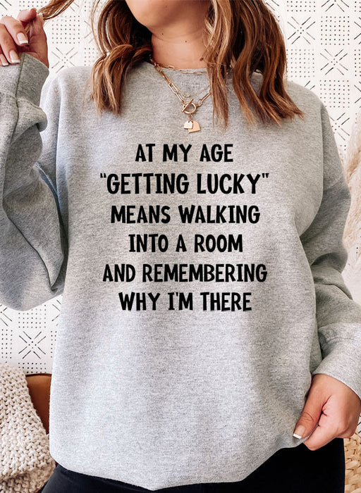 At My Age Getting Lucky Sweat Shirt