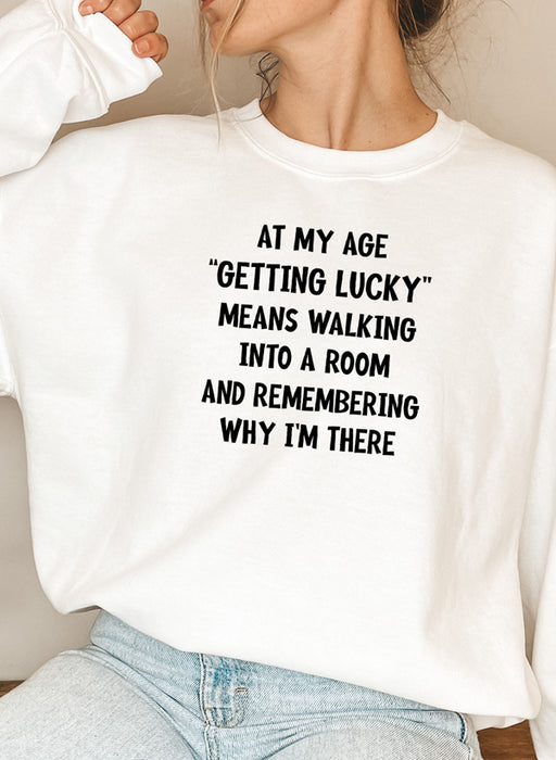 At My Age Getting Lucky Sweat Shirt