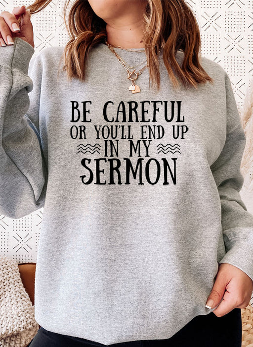 Be Careful Or Youll End Up In My Sermon Sweat Shirt