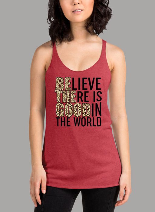 Believe There Is Good In The World Women Tank Top
