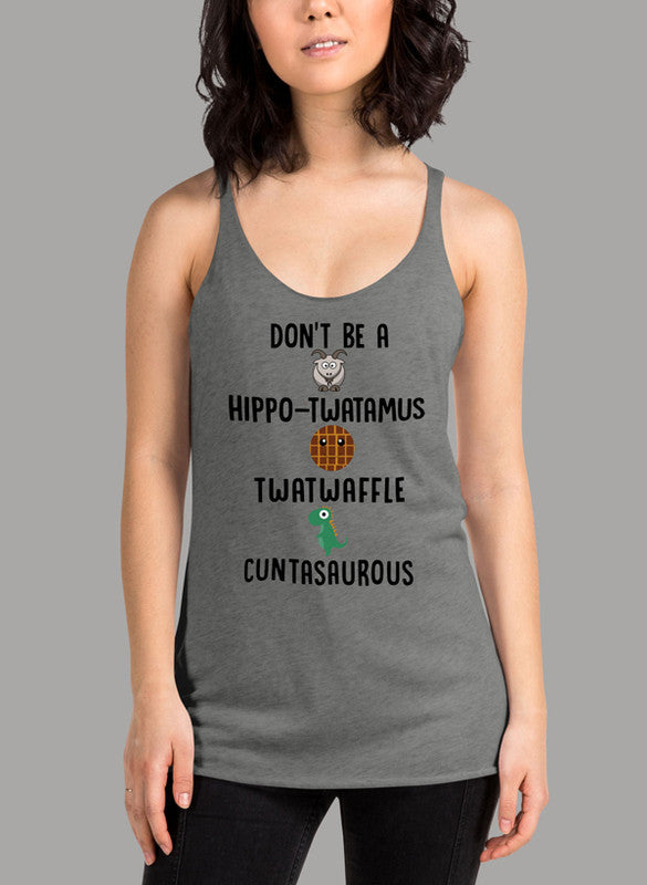 Don t Be A Hippo Twatamus Twatwaffle Cuntasaurous Women Tank Top