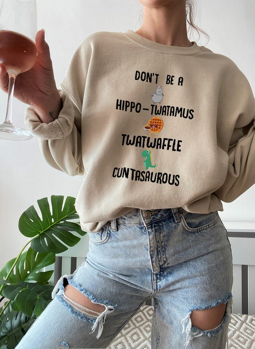 Don't Be A Hippo Twatamus Twatwaffle Cuntasaurous Sweat Shirt