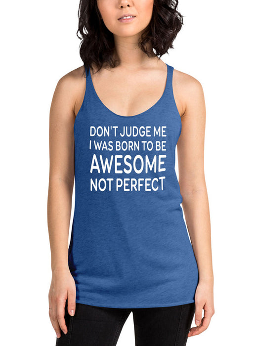 Dont Judge Me I Was Born To Be Awesome Not Perfect Women Tank Top