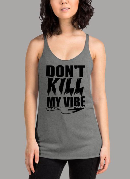 Dont Kill My Vibe Women Tank Top