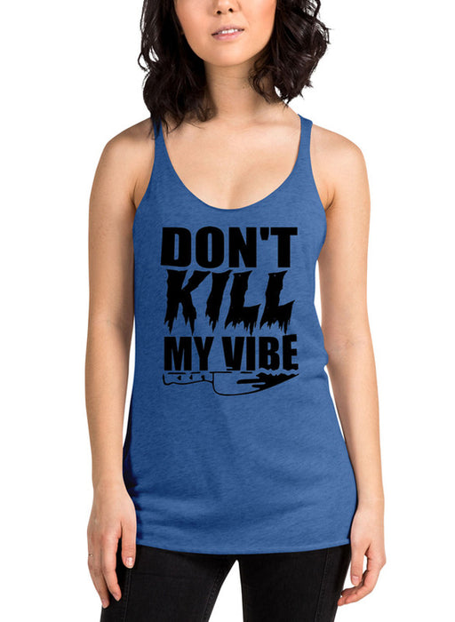 Dont Kill My Vibe Women Tank Top