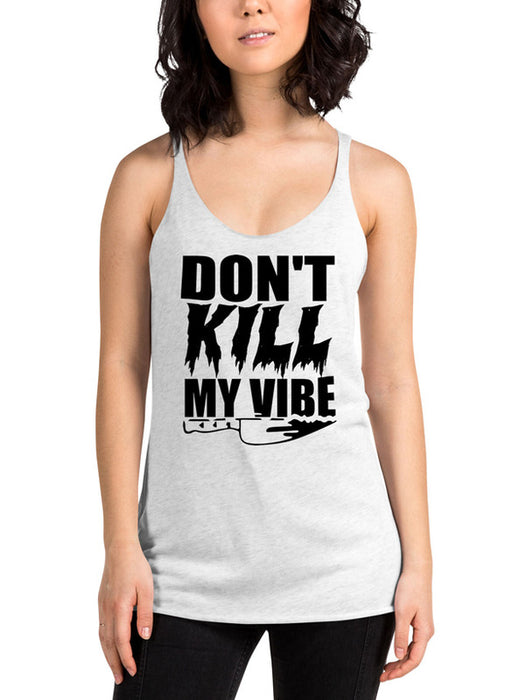 Dont Kill My Vibe Women Tank Top