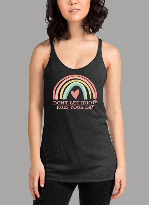 Dont Let Idiots Ruin Your Day Women Tank Top