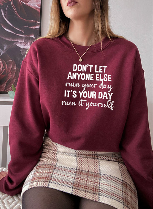 Dont Let Anyone Else Ruin Your Day Sweat Shirt