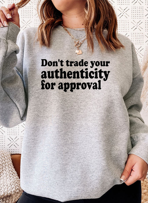 Dont Trade Your Authenticity For Approval Sweat Shirt