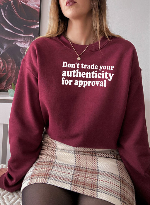 Dont Trade Your Authenticity For Approval Sweat Shirt