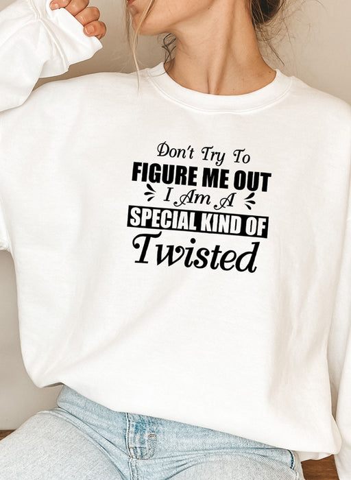 Dont Try To Figure Me Out Im A Special Kind Of Twisted Sweat Shirt