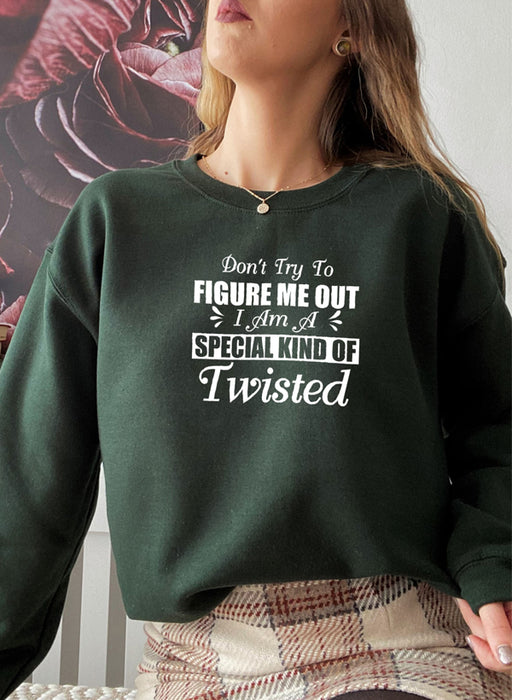 Dont Try To Figure Me Out Im A Special Kind Of Twisted Sweat Shirt