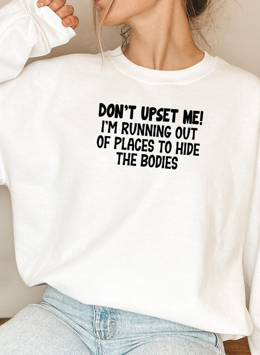 Dont Upset Me Im Running Out Of Places To Hide The Bodies Sweat Shirt
