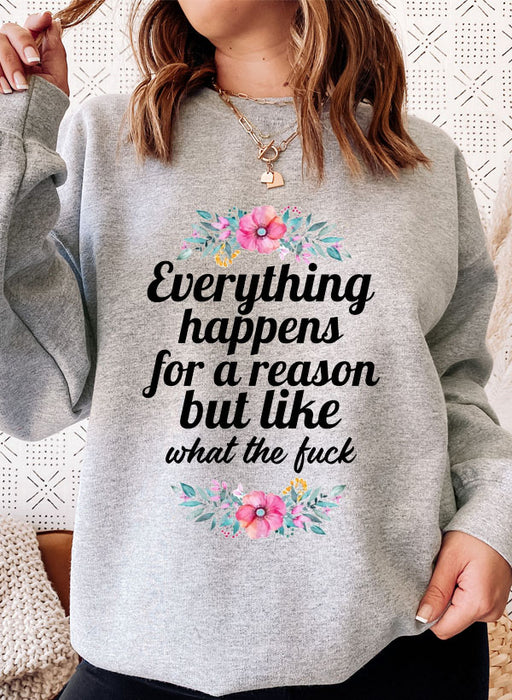 Everything Happens For A Reason Sweat Shirt