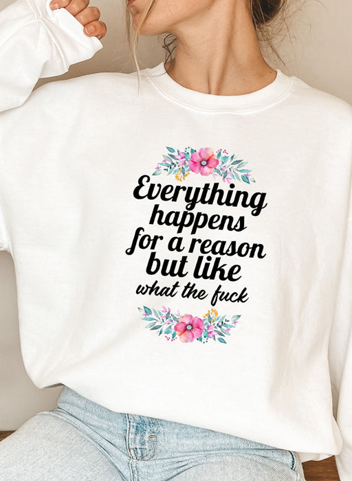 Everything Happens For A Reason Sweat Shirt