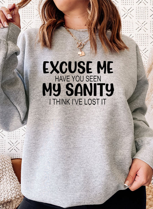 Excuse Me Have You Seen My Sanity Sweat Shirt