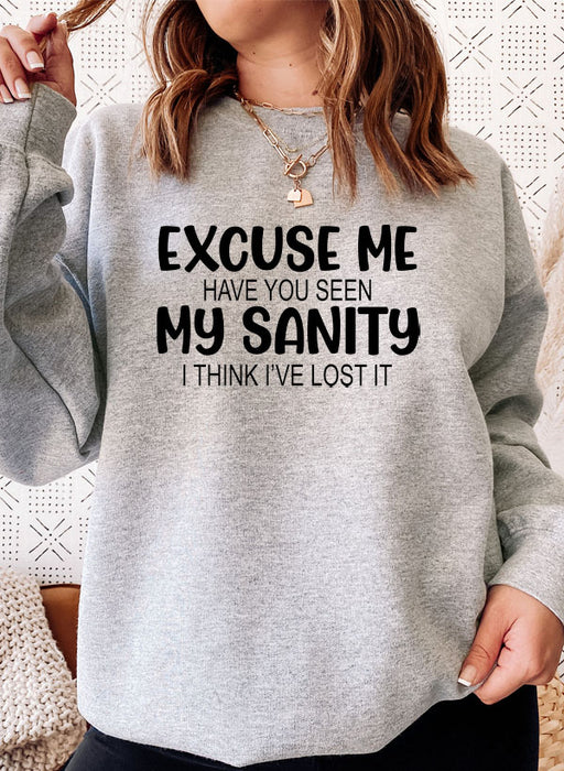 Excuse Me Have You Seen My Sanity Sweat Shirt