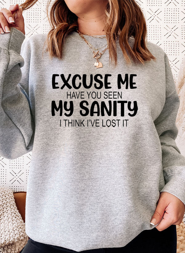 Excuse Me Have You Seen My Sanity Sweat Shirt