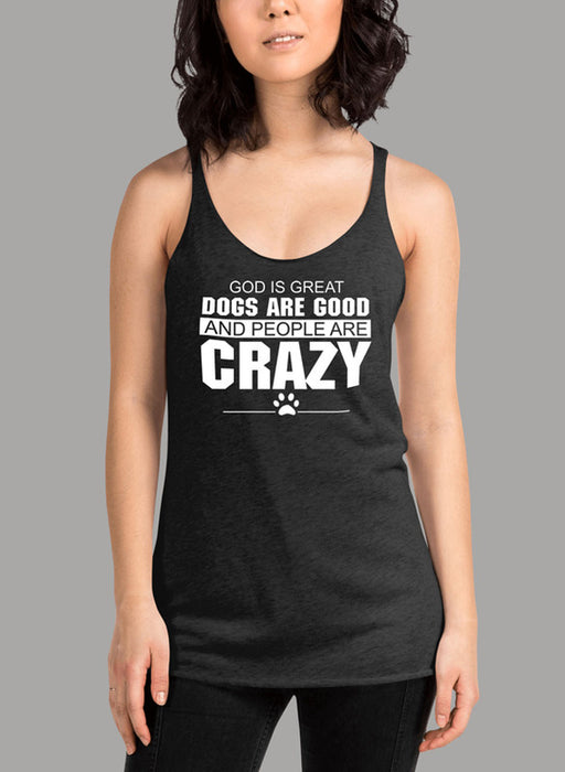 God Is Great Dogs Are Good And People Are Crazy Women's Tank Top
