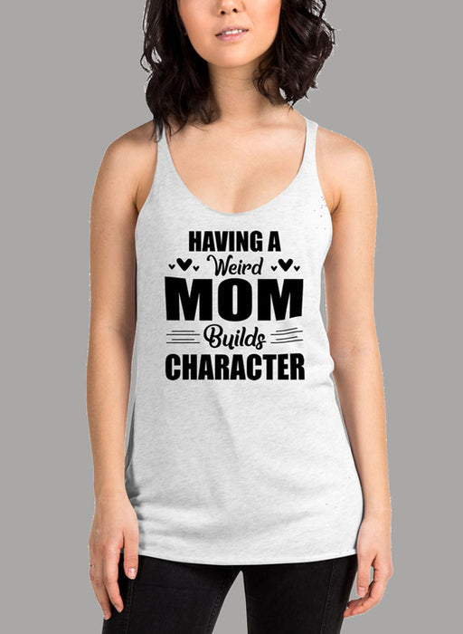 Having A Weird Mom Builds Character Black Women's Tank Top