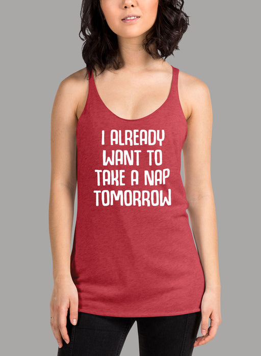 I Already Want To Take A Nap Tomorrow Women's Tank Top
