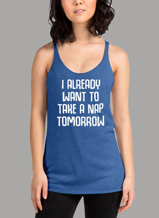 I Already Want To Take A Nap Tomorrow Women's Tank Top