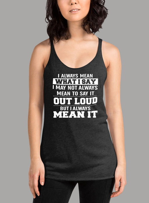 I Always Mean What I Say Women's Tank Top